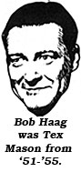 Bob Haag was Tex Mason from '51-'55.