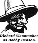 Richard Wanamaker as Bobby Benson.
