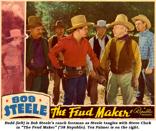Budd (left) is Bob Steele's ranch foreman as Steele tangles with Steve Clark in "The Feud Maker" ('38 Republic). Tex Palmer is on the right.
