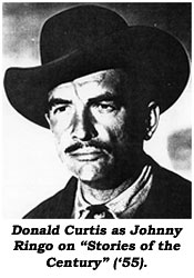 Donald Curtis as Johnny Ringo on "Stories of the Century" ('55).