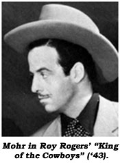 Mohr in Roy Rogers' "King of the Cowboys" ('43).