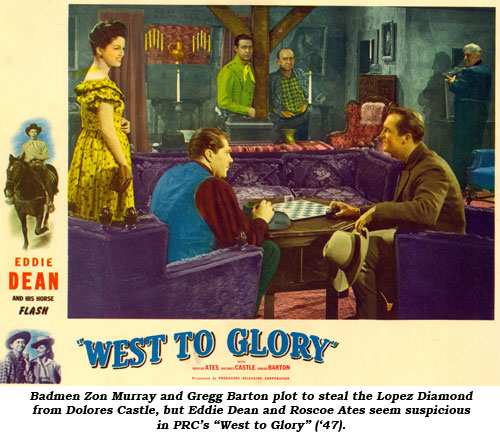 Badmen Zon Murray and Gregg Barton pot to steal the Lopez Diamond from Dolores Castle, but Eddie Dean and Roscoe Ates seem suspicious in PRC's "West to Glory" ('47).