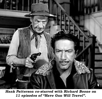 Hank Patterson co-starred with Richard Boone on 11 episodes of "Have Gun Will Travel".