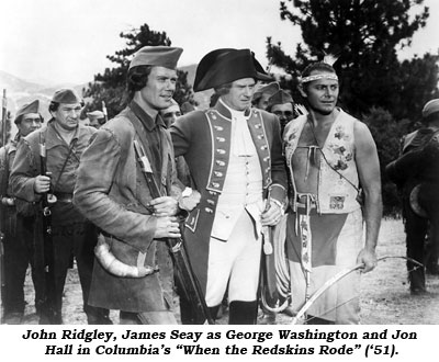 John Ridgley, James Seay as George Washington and Jon Hall in Columbia's "When the Redskins Rode" ('51).