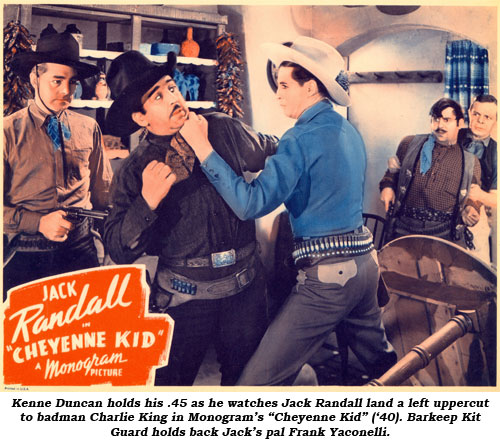 Kenne Duncan holds his .45 as he watches Jack Randall land a left uppercut to badman Charlie King in Monogram's "Cheyenne Kid" ('40). Barkeep Kit Guard holds back Jack's pal Frank Yaconelli.