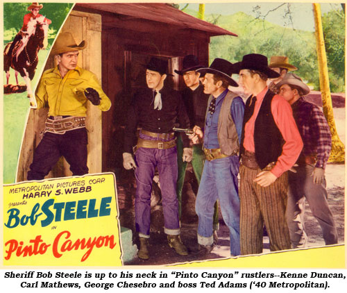 Sheriff Bob Steele is up to his neck in "Pinto Canyon" rustlers--Kenne Duncan, Carl Mathews, George Chesebro and boss Ted Adams ('40 Metropolitan).