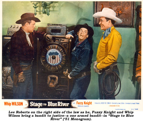 Lee Roberts on the right side of the law as he, Fuzzy Knight and Whip Wilson bring a bandit to justice--a one armed bandit--in "Stae to Blue River" ('51 Monogram).