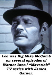 Leo was Big Mike McComb on several episodes of Warner Bros.' "Maverick" TV series with James Garner.