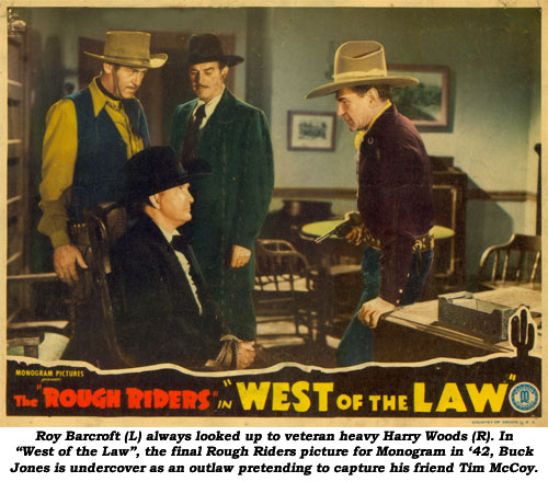 Roy Barcroft (L) always looked up to veteran heavy Harry Woods (R). In "West of the Law", the final Rough Riders picture for Monogram in '42, Buck Jones is undercover as an outlaw pretending to capture his friend Tim McCoy.