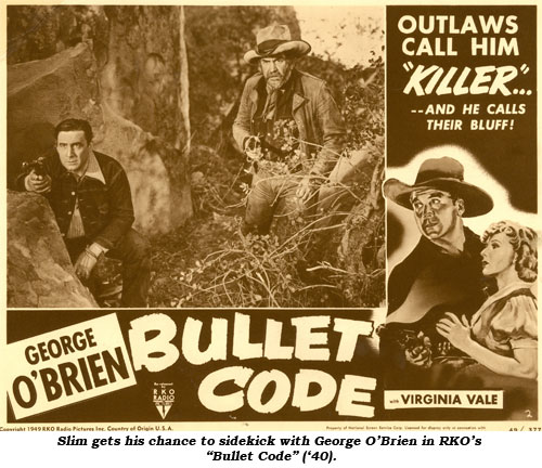 Slim gets his chance to sidekick with George O'Brien in RKO's "Bullet Code" ('40).