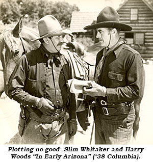 Plotting no good--Slim Whitaker and Harry Woods "In Early Arizona" ('38 Columbia).