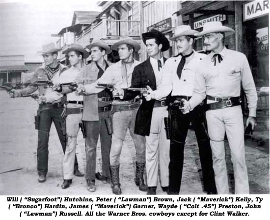 Will ("Sugarfoot") Hutchins, Peter ("Lawman") Brown, Jack ("Maverick") Kelly, Ty ("Bronco") Hardin, James ("Maverick") Garner, Wayde ("Colt .45") Preston, John ("Lawman") Russell. All the Warner Bros. cowboys except for Clint Walker.