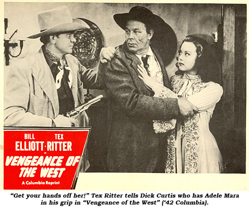 "Get your hands off her!" Tex Ritter tells Dick Curtis who has Adele Mara in his grip in "Vengeance of the West" ('42 Columbia).