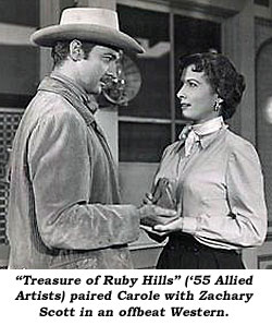 "Treasure of Ruby Hills" ('55 Allied Artists) paired Carole with Zachary Scott in an offbeat Western.
