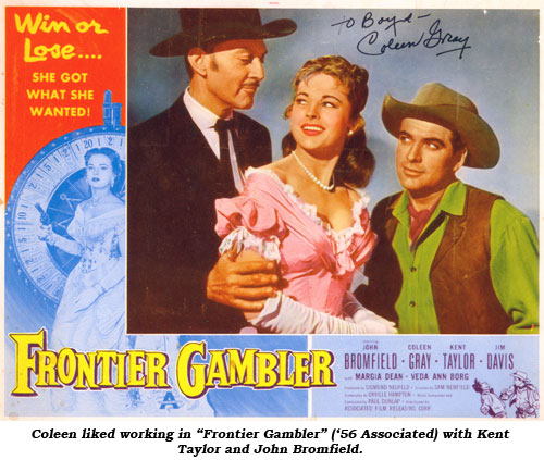 Coleen like working in "Frontier Gambler" ('56 Associated) with Kent Taylor and John Bromfield.