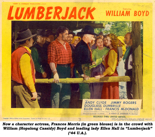 Now a character actress, Frances Morris (in green blouse) is in the crowd with William (Hopalong Cassidy) Boyd and leading lady Ellen Hall in "Lumberjack" ('44 U.A.)