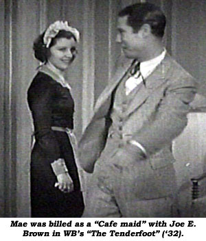 Mae was billed as a "Cafe maid" with Joe E. Brown in WB's "The Tenderfoot" ('32).