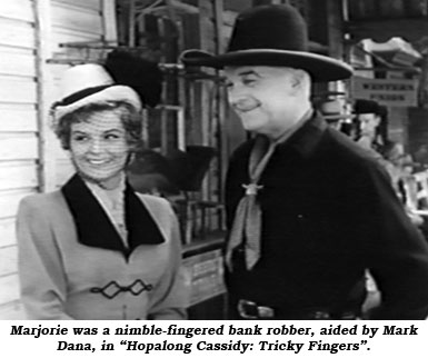 Marjorie was a nimble-fingered bank robber, aided by Mark Dana, in "Hopalong Cassidy: Tricky Fingers".