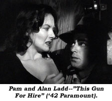 Pam and Alan Ladd--"The Gun For Hire" ('42 Paramount).