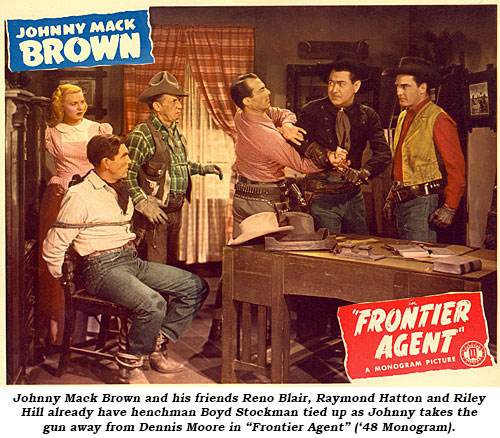 Johnny Mack Brown and his friends Reno Blair, Raymond Hatton and Riley Hill already have henchman Bob Woodward tied up and Johnny takes the gun away from Dennis Moore in "Frontier Agent" ('48 Monogram).