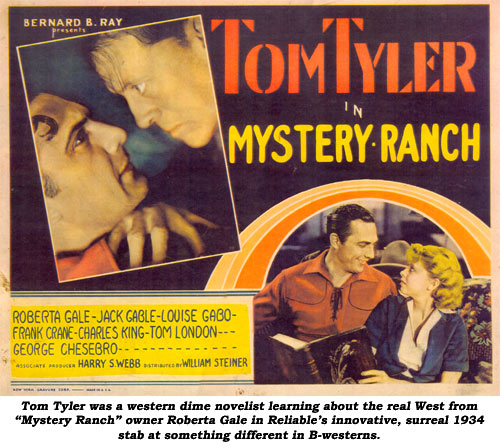 Tom Tyler was a western dime novelist learning about the real West from "Mystery Ranch" owner Roberta Gale in Reliable's innovative, surreal 1934 stab at something different in B-westerns.