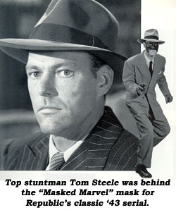 Top stuntman Tom Steele was behind the "Masked Marvel" mask for Republic's classic '43 serial.