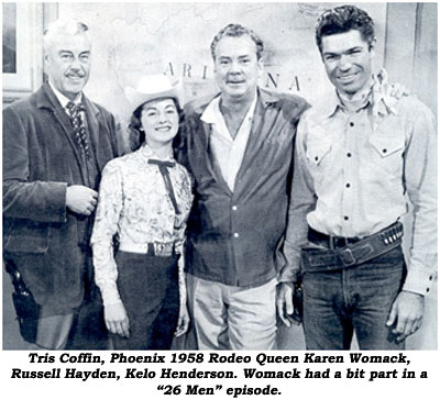 Tris Coffin, Phoenix 1958 Rodeo Queen Karen Womack, Russell Hayden, Kelo Henderson. Womack had a bit part in a "26 Men" episode.