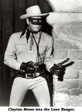 Clayton Moore was the Lone Ranger.