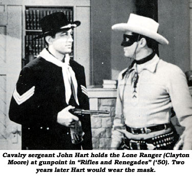 Cavalry sergeant John Hart holds the Lone Ranger (Clayton Moore) at gunpoint in "Rifles and Renegades" ('50). Two years later Hart would wear the mask.