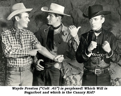 Wayde Preston ("Colt .45") is perplexed! Which Will is Sugarfoot and which is the Canary Kid?