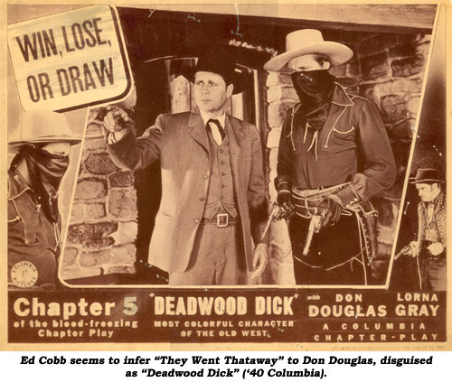 Ed Cobb seems to infer "They Went Thataway" to Don Douglas, disguised as "Deadwood Dick" ('40 Columbia).