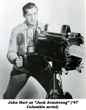 John Hart as "Jack Armstrong" ('47 Columbia serial).