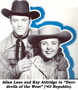 Allan Lane and Kay Aldridge in "Daredevils of the West" ('43 Republic).