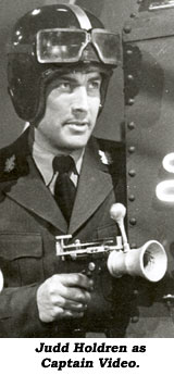 Judd Holdren as Captain Video.