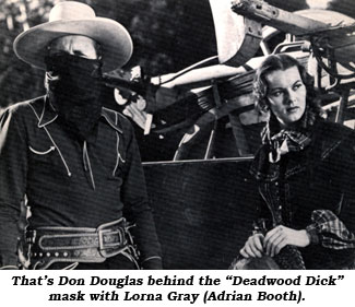 That's Don Douglas behind the "Deadwood Dick" mask with Lorna Gray (Adrian Booth).