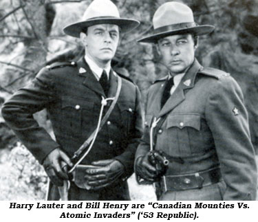 Harry Lauter and Bill Henry are "Canadian Mounties Vs. Atomic Invaders" ('53 Republic).