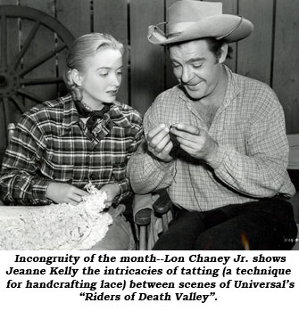 Incongruity of the month--Lon Chaney Jr. shows Jeanne Kelly the intricacies of tatting (a technique for handcrafting lace) between scenes of Universal's "Riders of Death Valley".