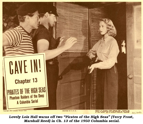 Lovely Lois Hall warns off two "Pirates of the High Seas" (Terry Frost, Marshall Reed) in Ch.13 of the 1950 Columbia serial.