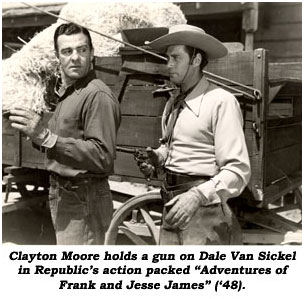 Clayton Moore holds a gun on Dale Van Sickel in Republic's action packed "Adventures of Frank and Jesse James" ('48).