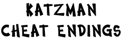 Katzman Cheat Endings.