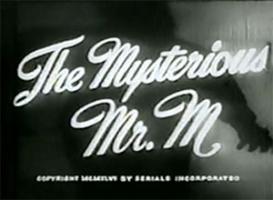 Serial title "The Mysterious Mr. M".