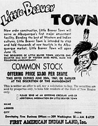 Early 1961 newspaper ad offering common stock for the planned Little Beaver Town amusement facility which was off the old route 66 (now I-40) east of Albuquerque, NM. Planned to open June 15, 1961 it finally opened July 1961 and closed down in 1964. The land, now bare, is about 3 miles from where I now live.