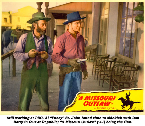 Still working at PRC, Al "Fuzzy" St. John found time to sidekick with Don Barry in four at Republic; "A Missouri Outlaw ('41) being the first.