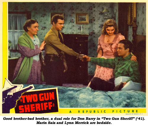 Good brother-bad brother, a dual role for Don Barry in "Two Gun Sheriff" ('41). Marin Sais and Lynn Merrick are bedside.