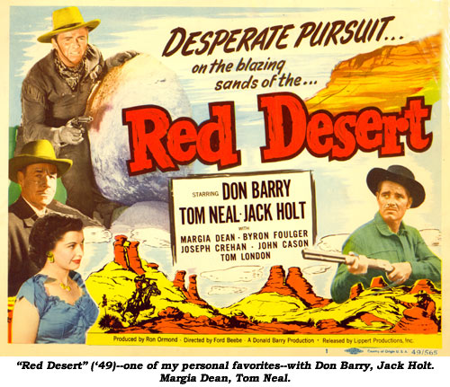 "Red Desert" ('49)--one of my personal favorites--with Don Barry, Jack Hlolt, Margia Dean, Tom Neal.