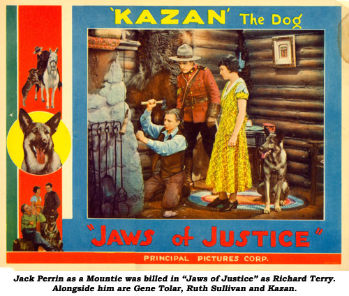 Jack Perrin as a Mountie was billed in "Jaws of Justice" as Richard Terry. Alongside him are Gene Tolar, Ruth Sullivan and Kazan.