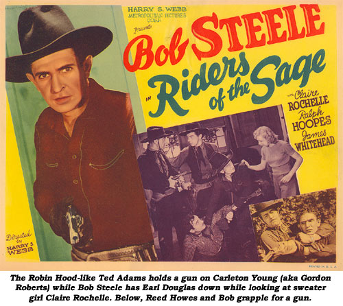 The Robin Hood-like Ted Adams holds a gun on Carleton Young (aka Gordon Roberts) while Bob Steele has Earl Douglas down while looking at sweater girl Claire Rochelle. Below, Reed Howes and Bob grapple for a gun on this lobby card for "Riders of the Sage".